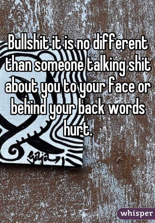Bullshit it is no different than someone talking shit about you to your face or behind your back words hurt.