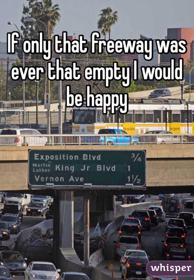 If only that freeway was ever that empty I would be happy 
