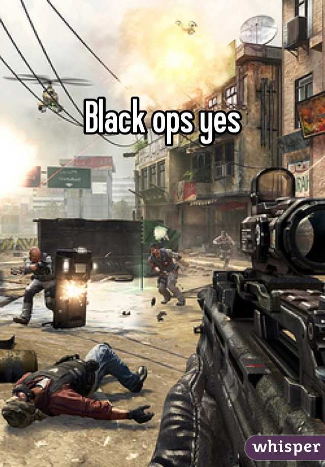 Black ops yes