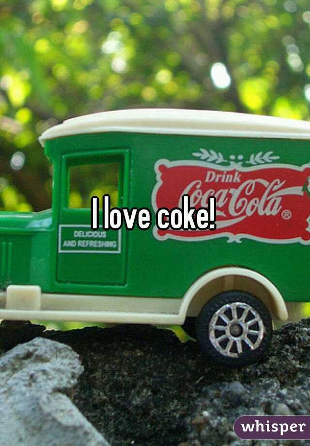 I love coke!