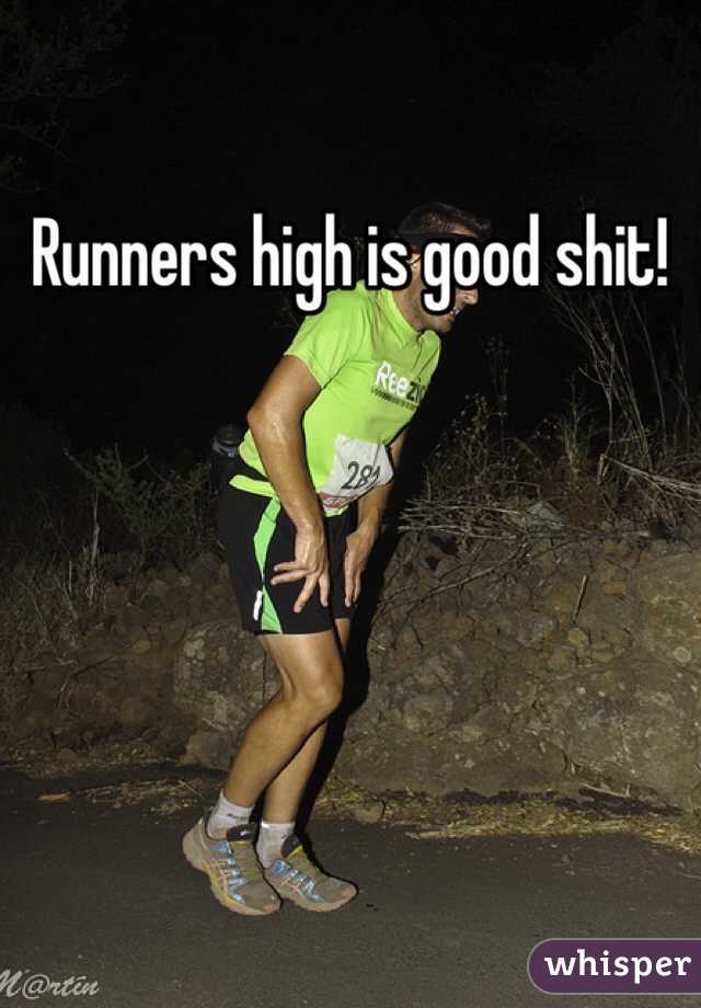 Runners high is good shit!