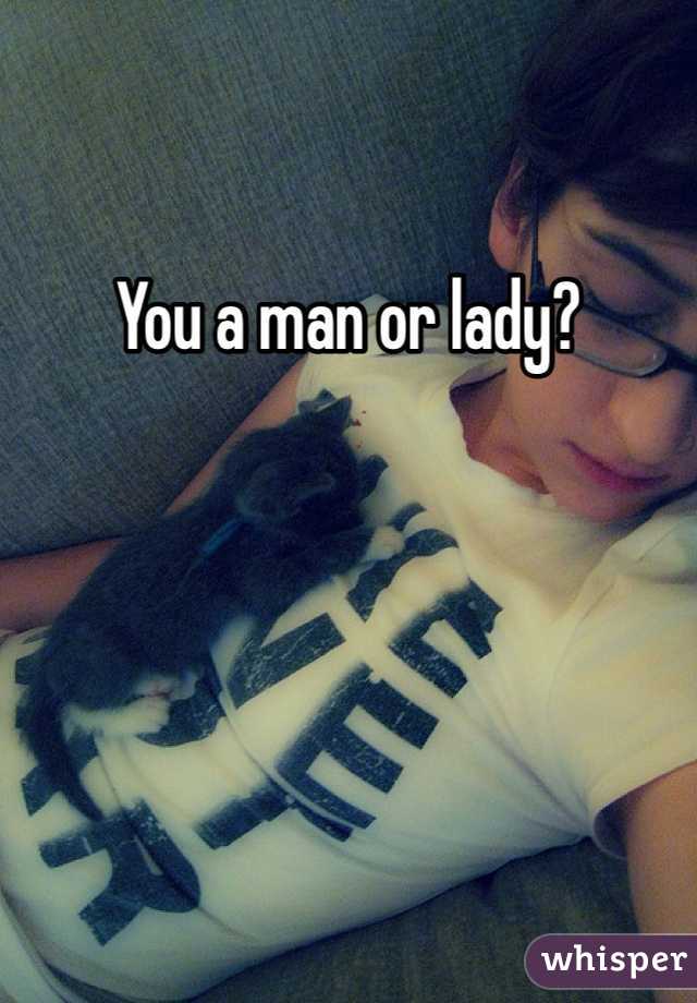 You a man or lady?