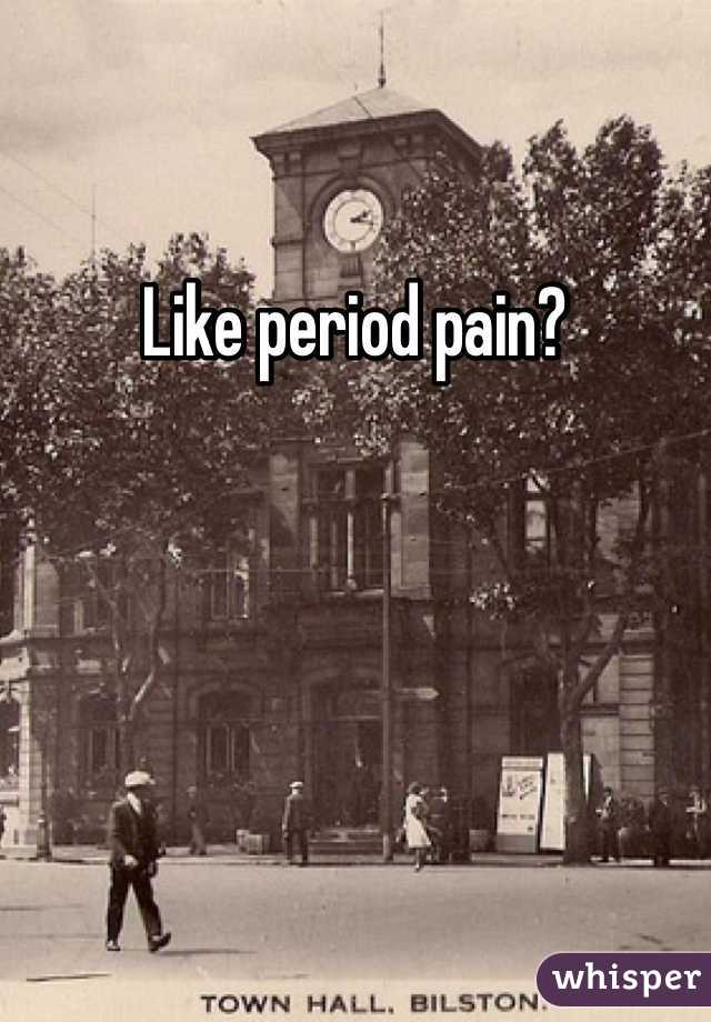 Like period pain? 