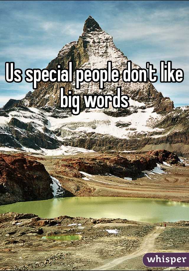 Us special people don't like big words