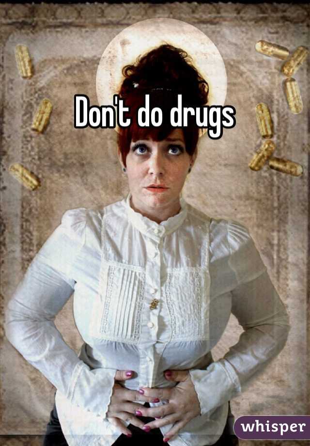 Don't do drugs 