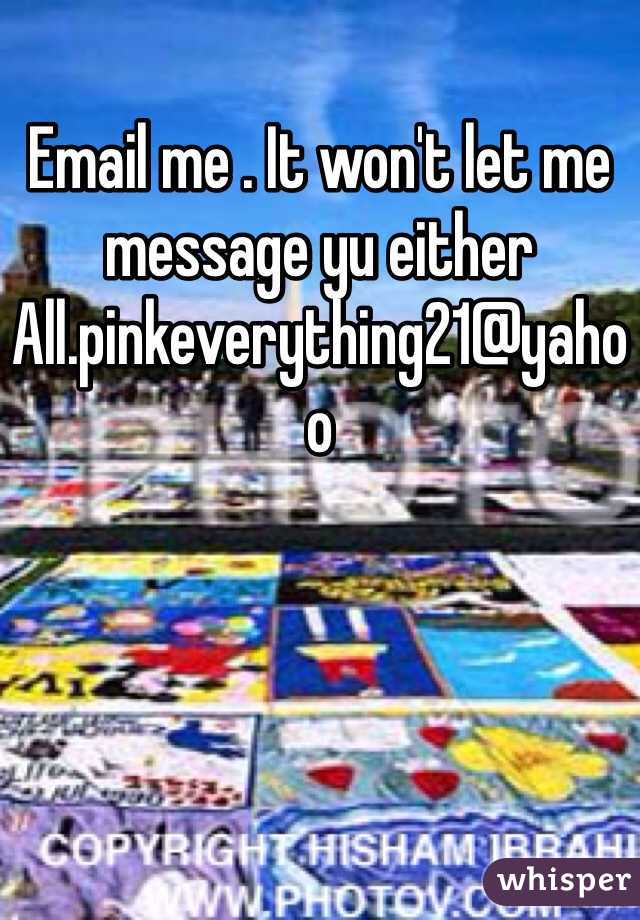 Email me . It won't let me message yu either 
All.pinkeverything21@yahoo