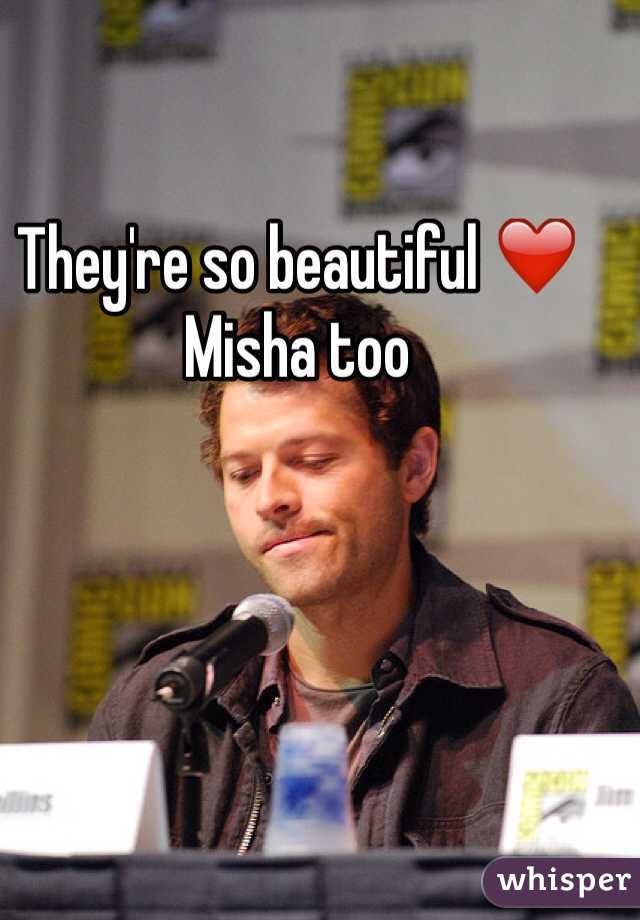 They're so beautiful ❤️ Misha too