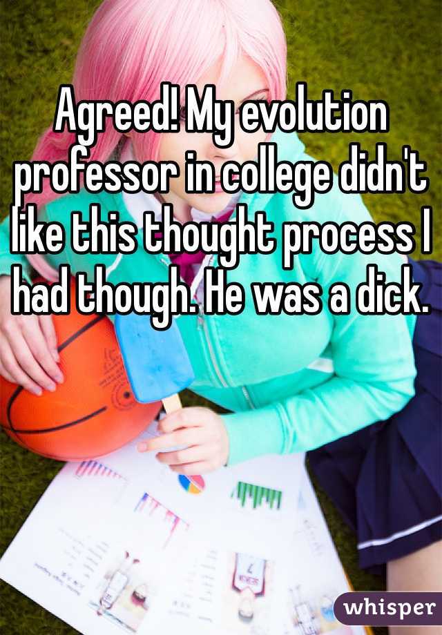 Agreed! My evolution professor in college didn't like this thought process I had though. He was a dick.