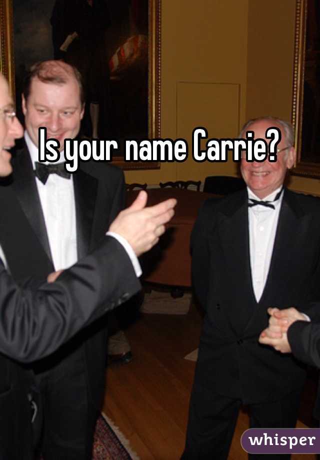 Is your name Carrie?