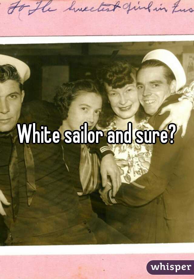 White sailor and sure?