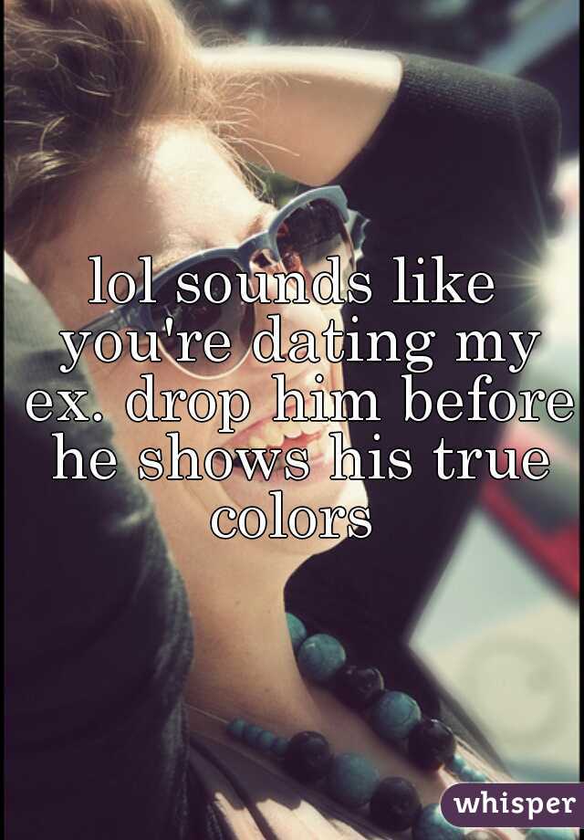 lol sounds like you're dating my ex. drop him before he shows his true colors 