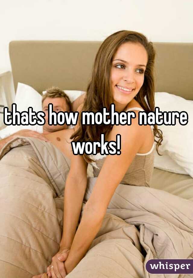 thats how mother nature works! 
