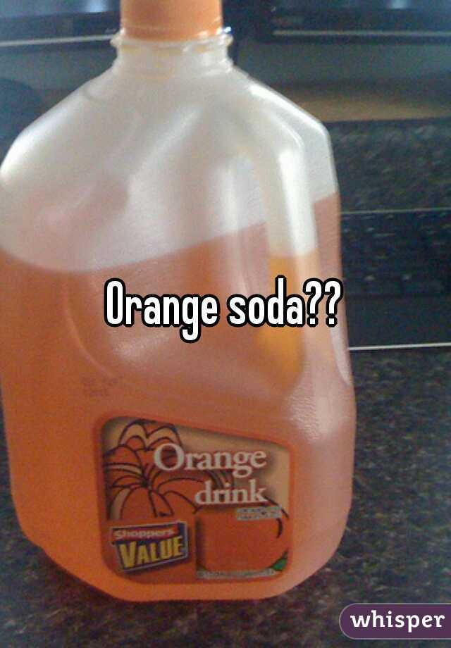 Orange soda??
