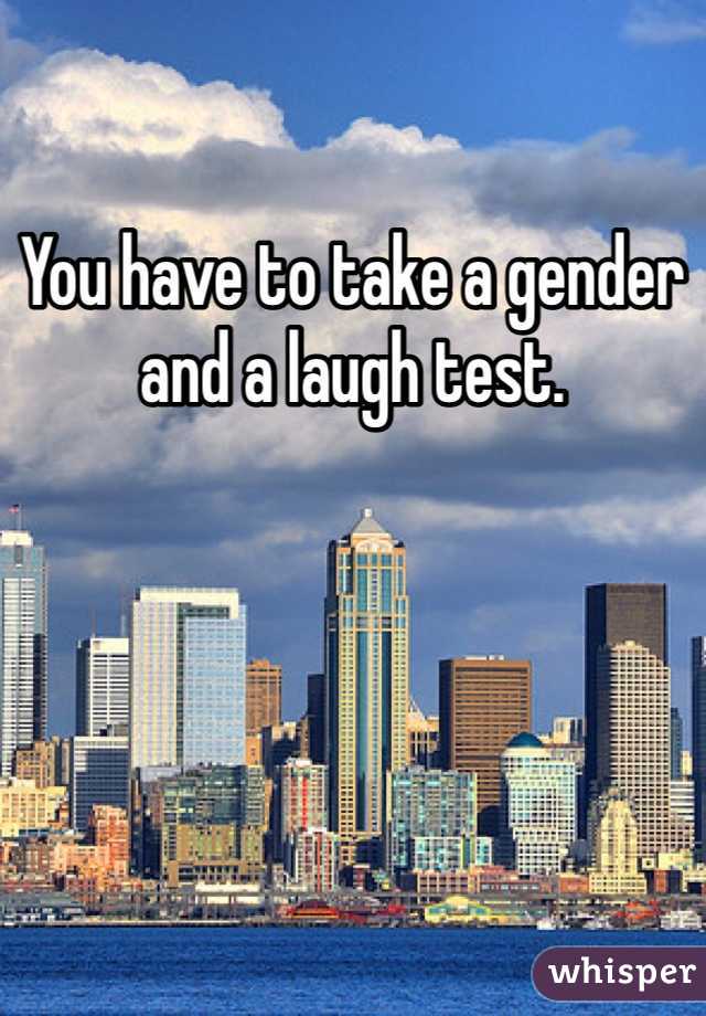 You have to take a gender and a laugh test. 