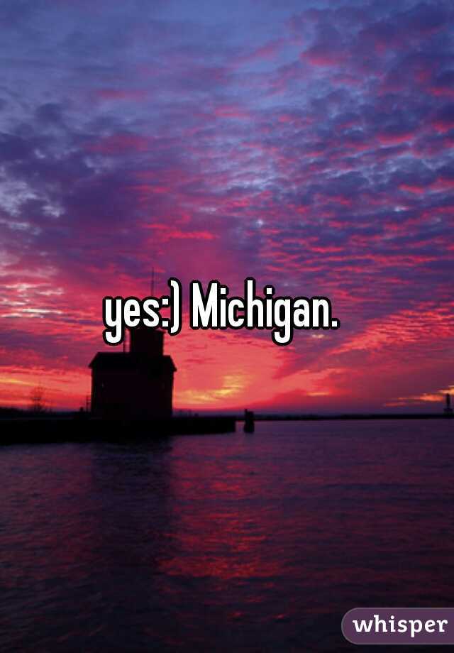yes:) Michigan. 