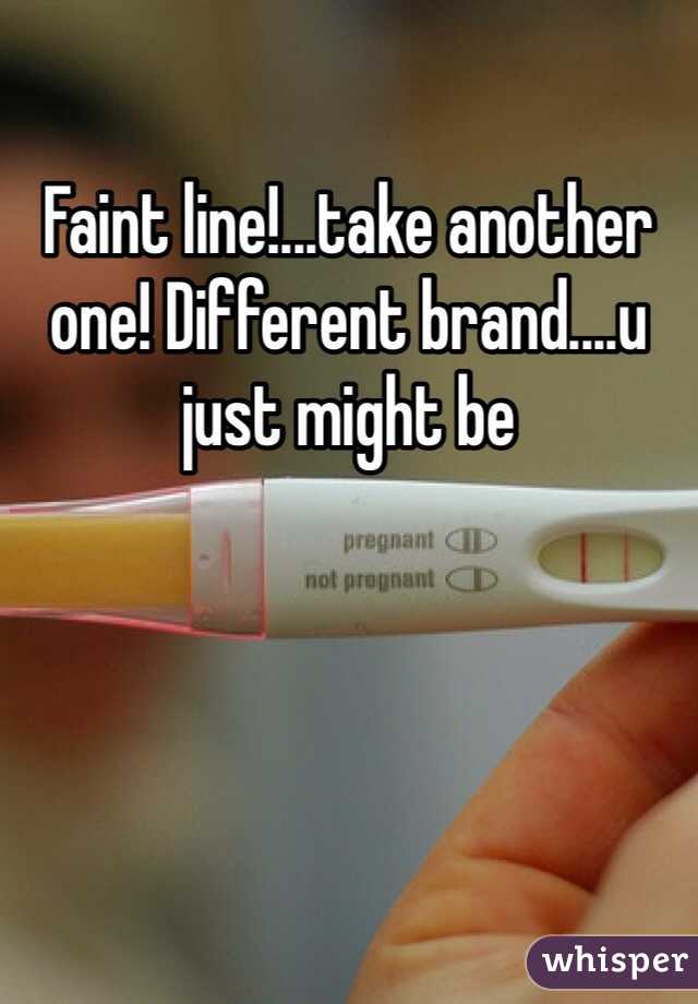 Faint line!...take another one! Different brand....u just might be
