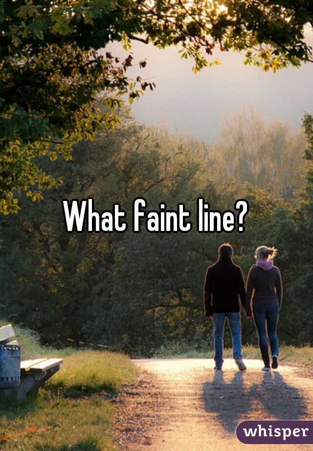 What faint line?