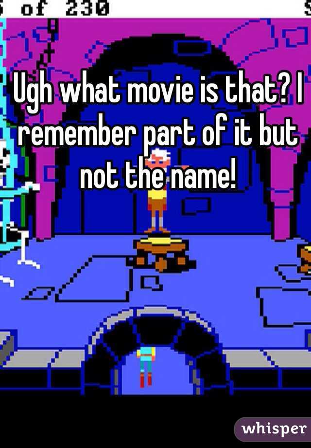 Ugh what movie is that? I remember part of it but not the name!