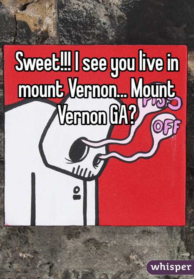 Sweet!!! I see you live in mount Vernon... Mount Vernon GA?