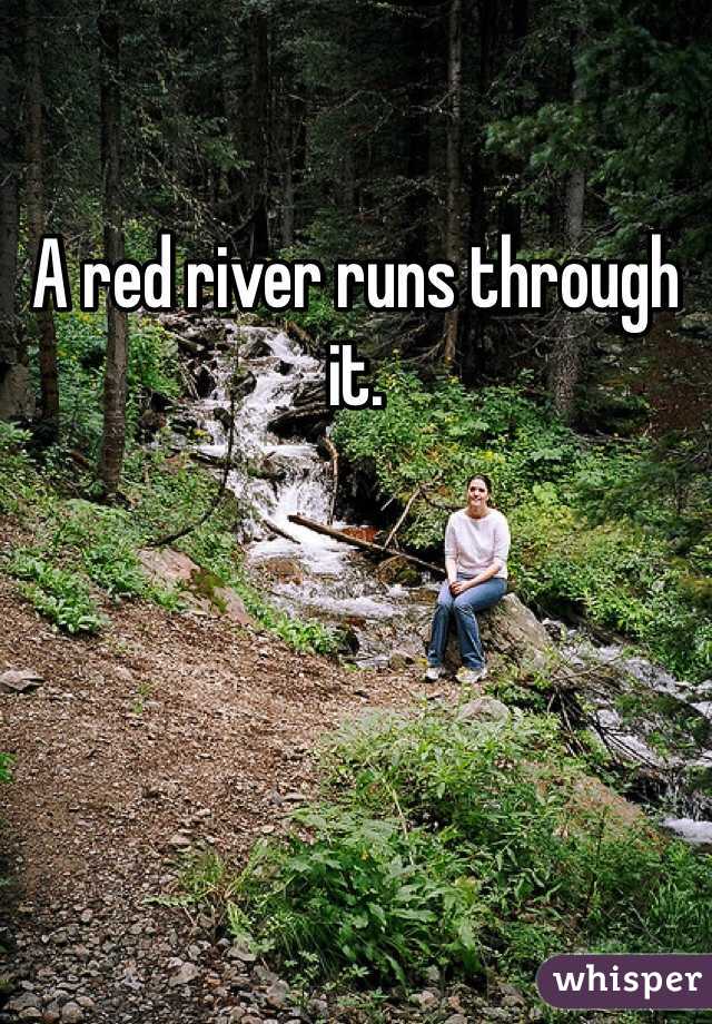 A red river runs through it. 