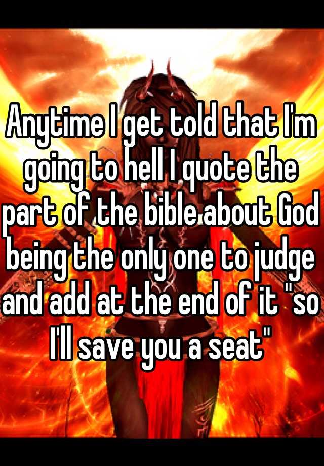 anytime-i-get-told-that-i-m-going-to-hell-i-quote-the-part-of-the-bible