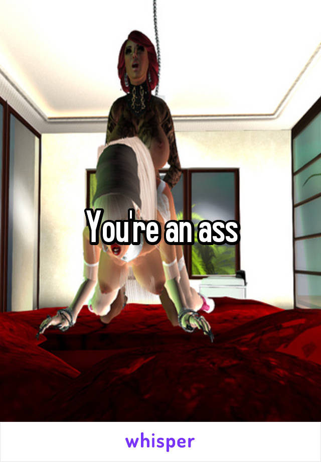 You're an ass