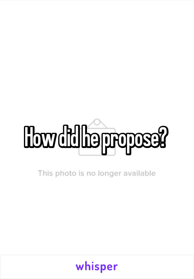 How did he propose? 