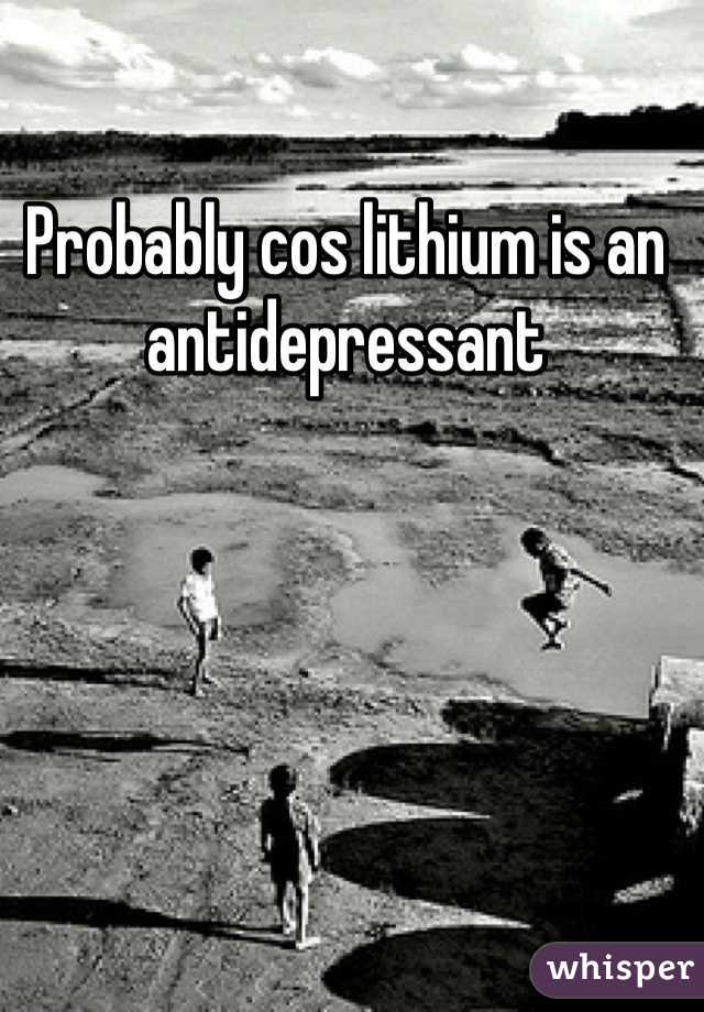 Probably cos lithium is an antidepressant 