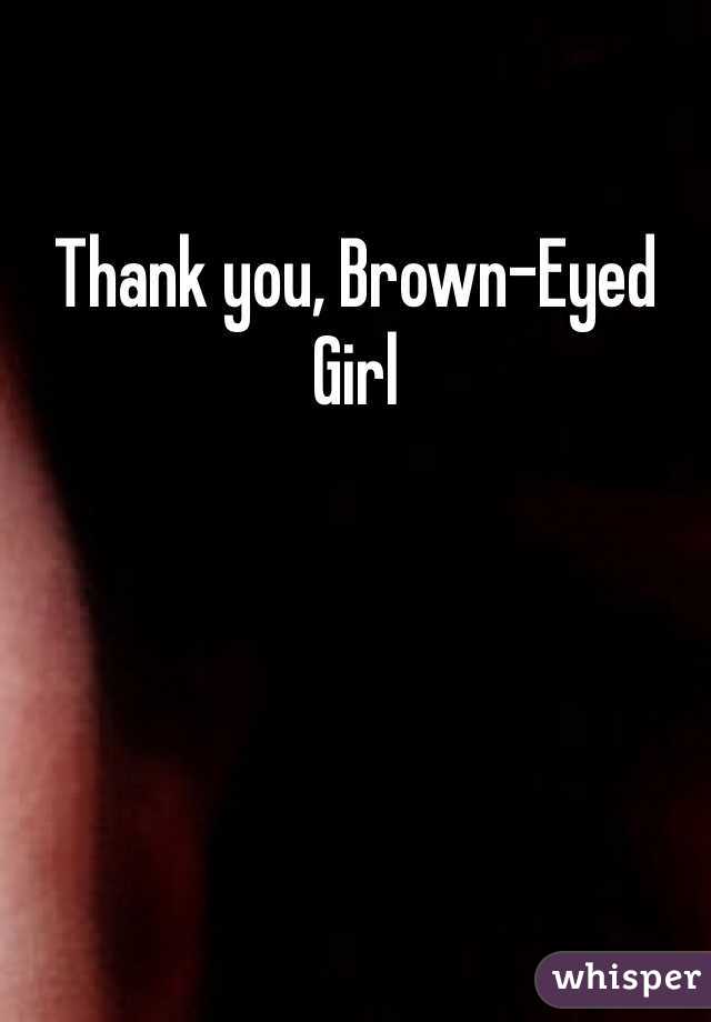 Thank you, Brown-Eyed Girl 