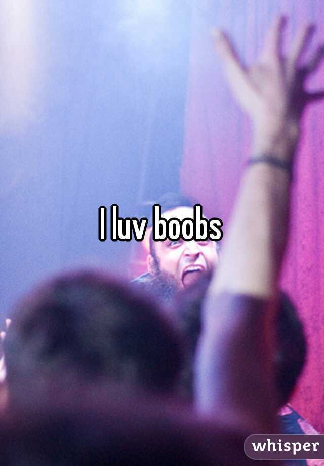 I luv boobs