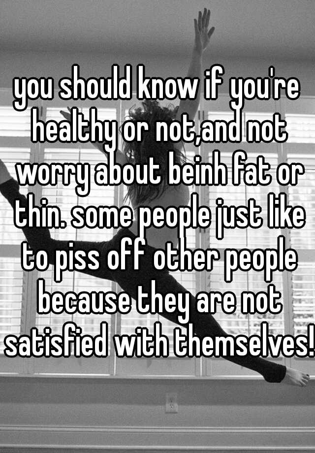 you-should-know-if-you-re-healthy-or-not-and-not-worry-about-beinh-fat