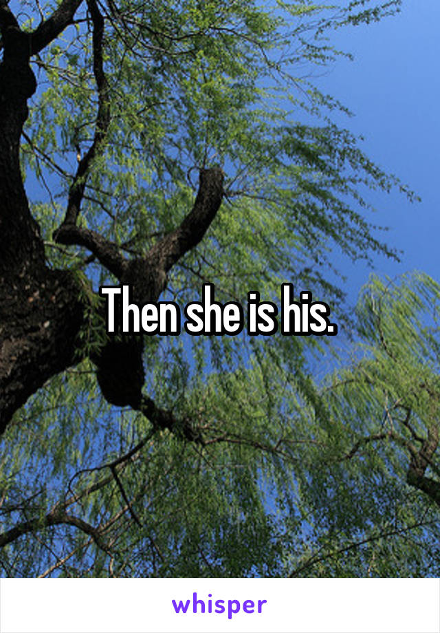 Then she is his. 