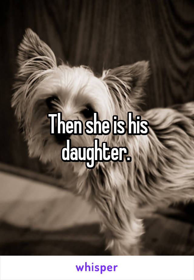 Then she is his daughter. 