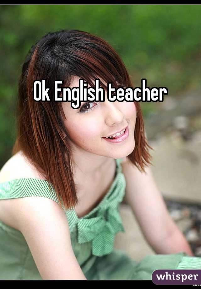 Ok English teacher 