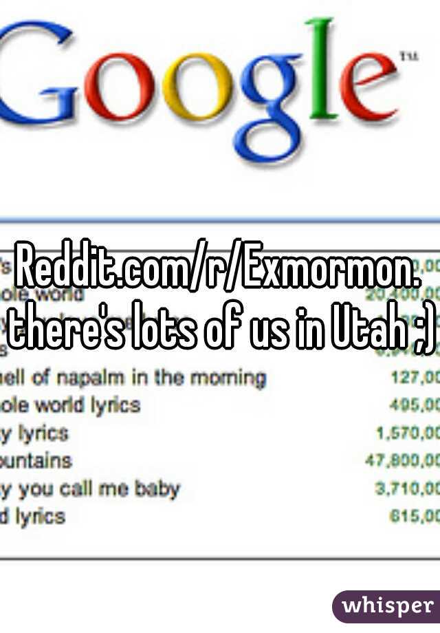Reddit.com/r/Exmormon. there's lots of us in Utah ;)
