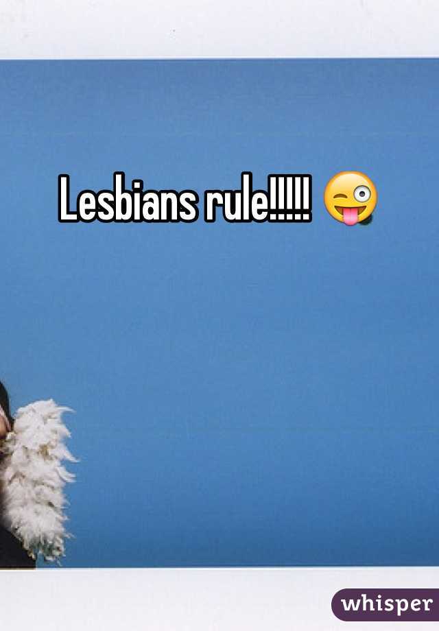 Lesbians rule!!!!! 😜