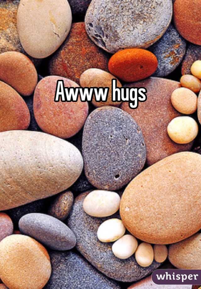 Awww hugs