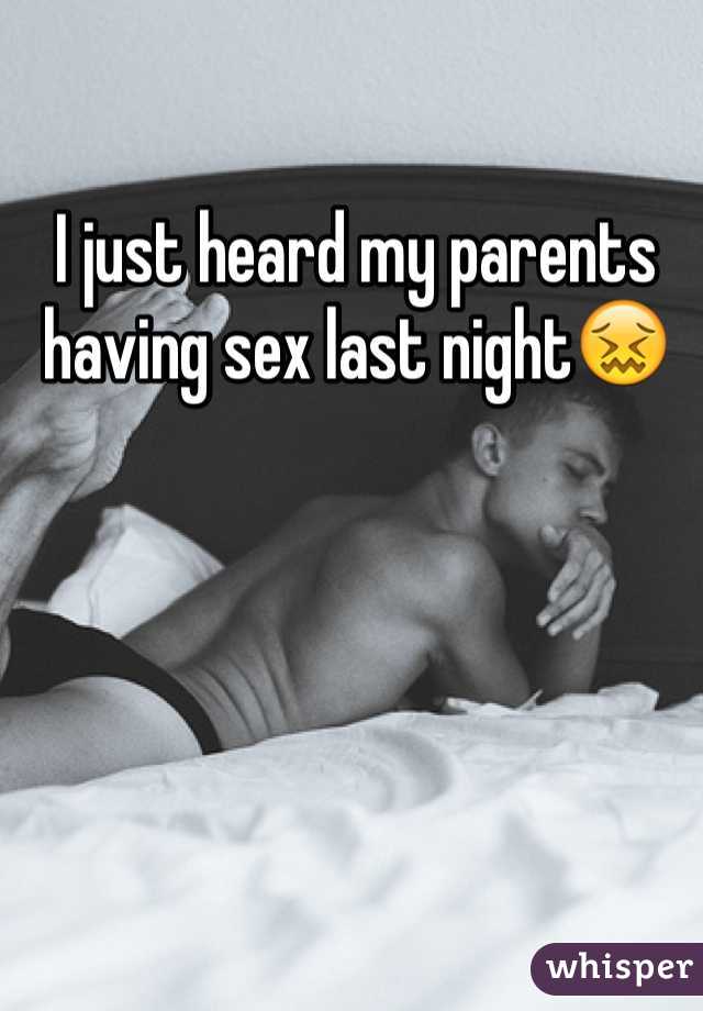 I just heard my parents having sex last night😖