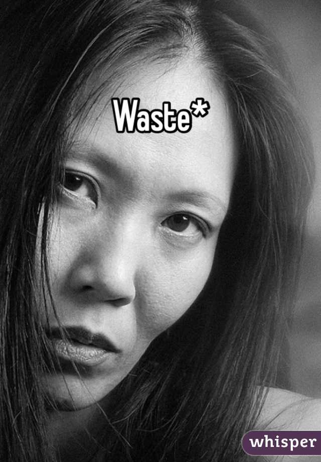 Waste*