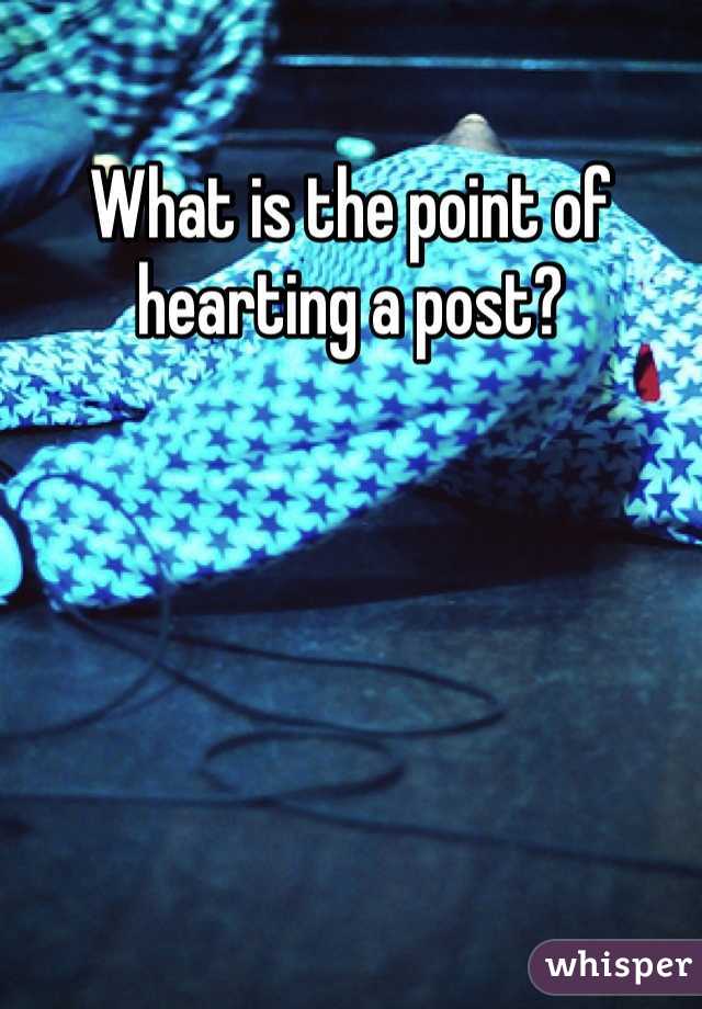 What is the point of hearting a post?