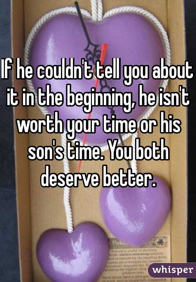 If he couldn't tell you about it in the beginning, he isn't worth your time or his son's time. You both deserve better. 