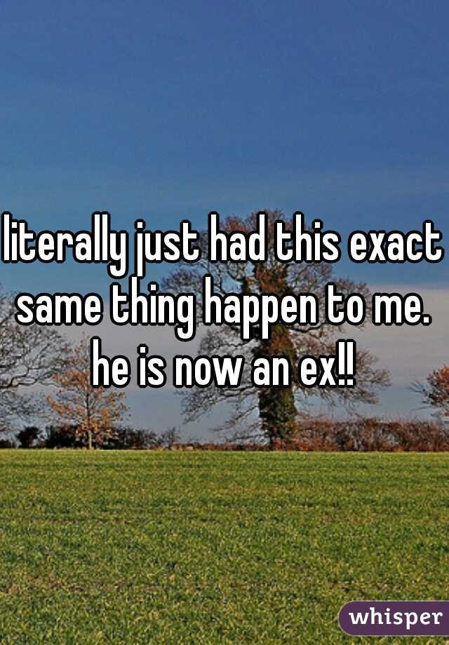 literally just had this exact same thing happen to me.  he is now an ex!! 