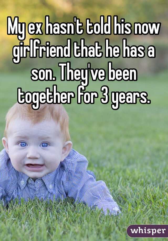 My ex hasn't told his now girlfriend that he has a son. They've been together for 3 years. 