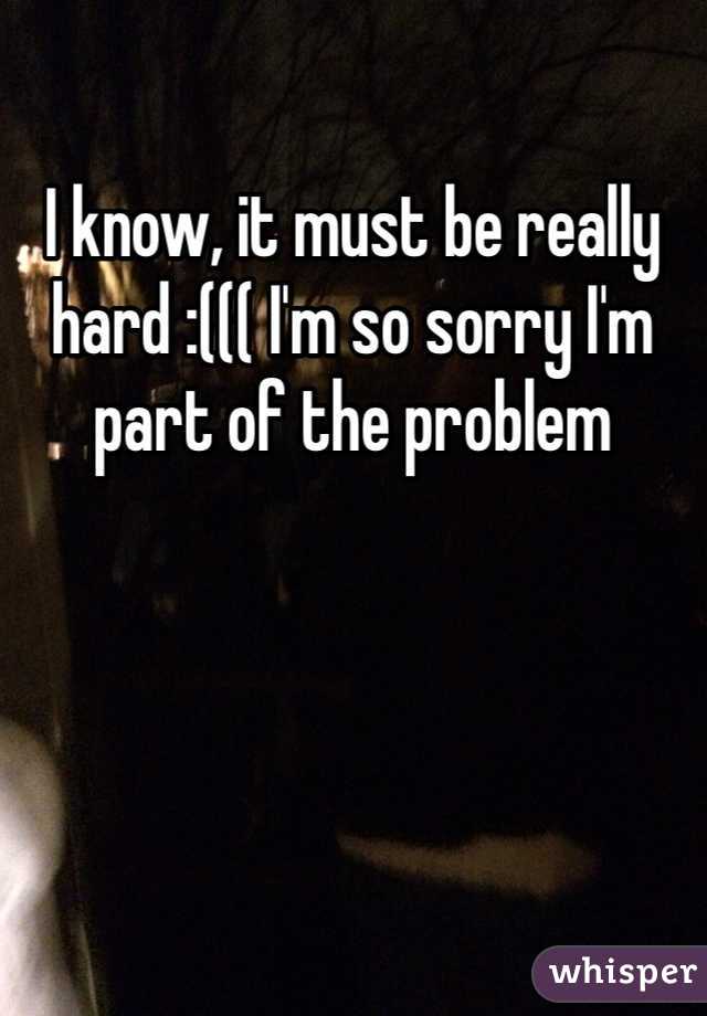 I know, it must be really hard :((( I'm so sorry I'm part of the problem 