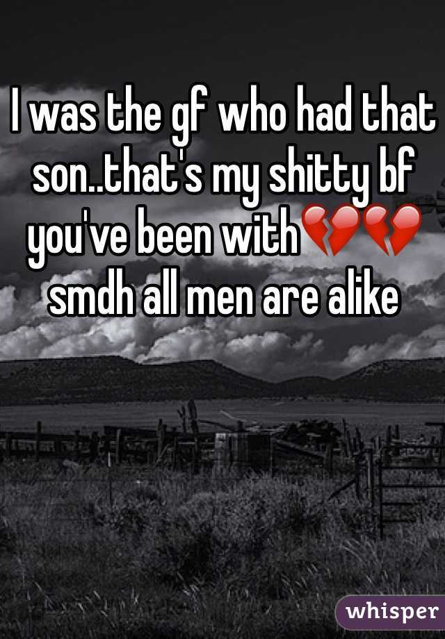 I was the gf who had that son..that's my shitty bf you've been with💔💔smdh all men are alike 