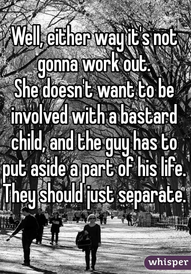 Well, either way it's not gonna work out. 
She doesn't want to be involved with a bastard child, and the guy has to put aside a part of his life. 
They should just separate. 