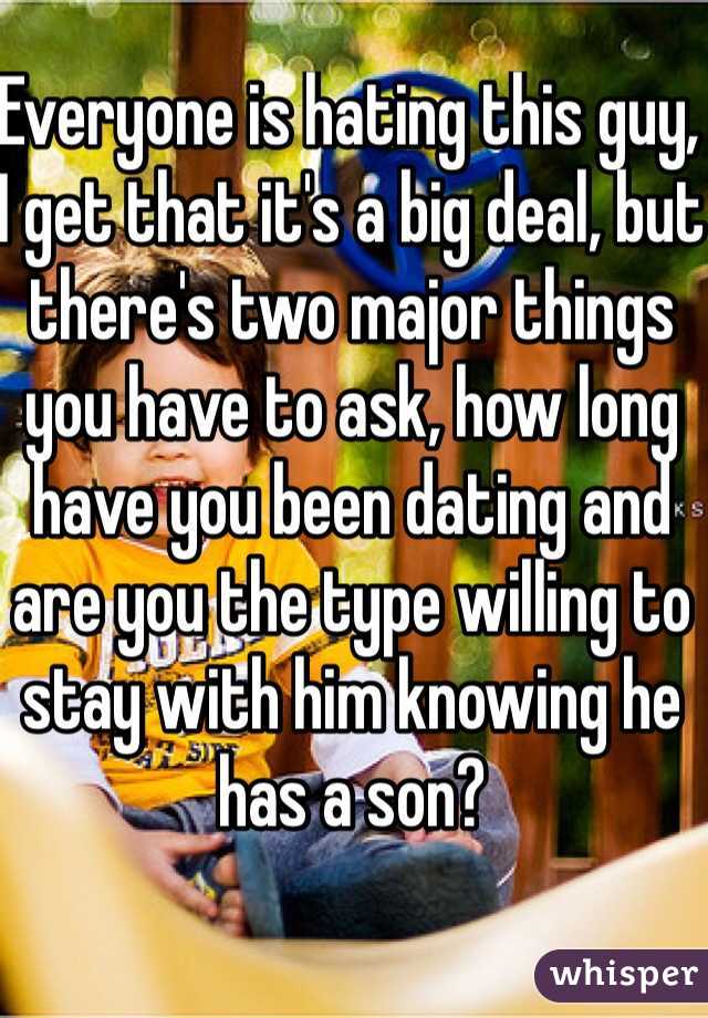 Everyone is hating this guy, I get that it's a big deal, but there's two major things you have to ask, how long have you been dating and are you the type willing to stay with him knowing he has a son?