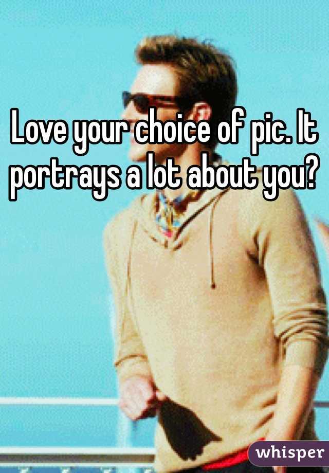 Love your choice of pic. It portrays a lot about you?