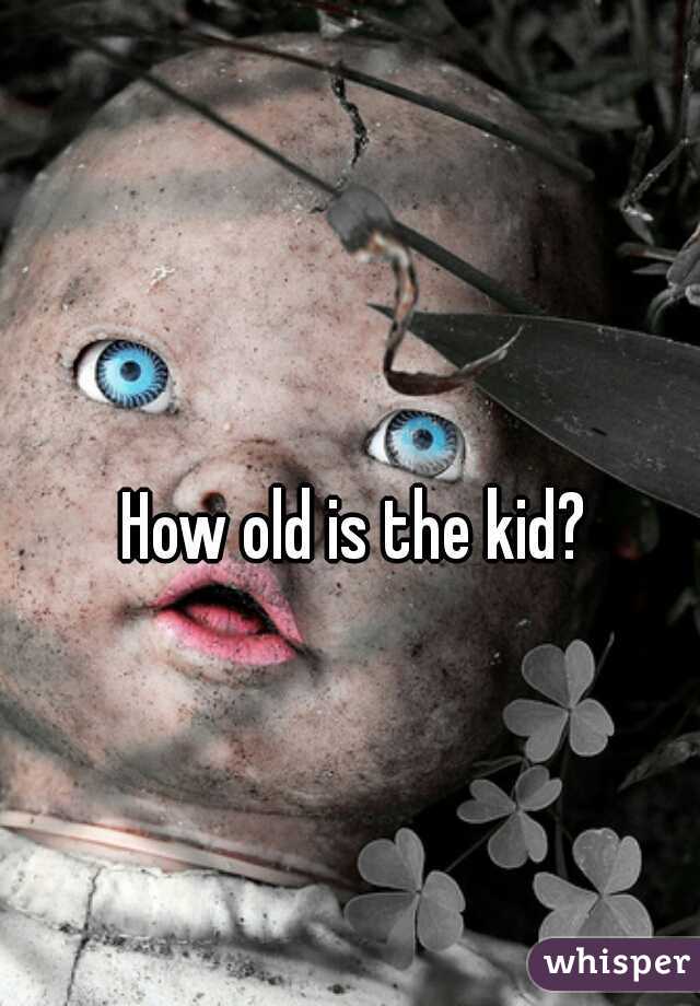 How old is the kid?