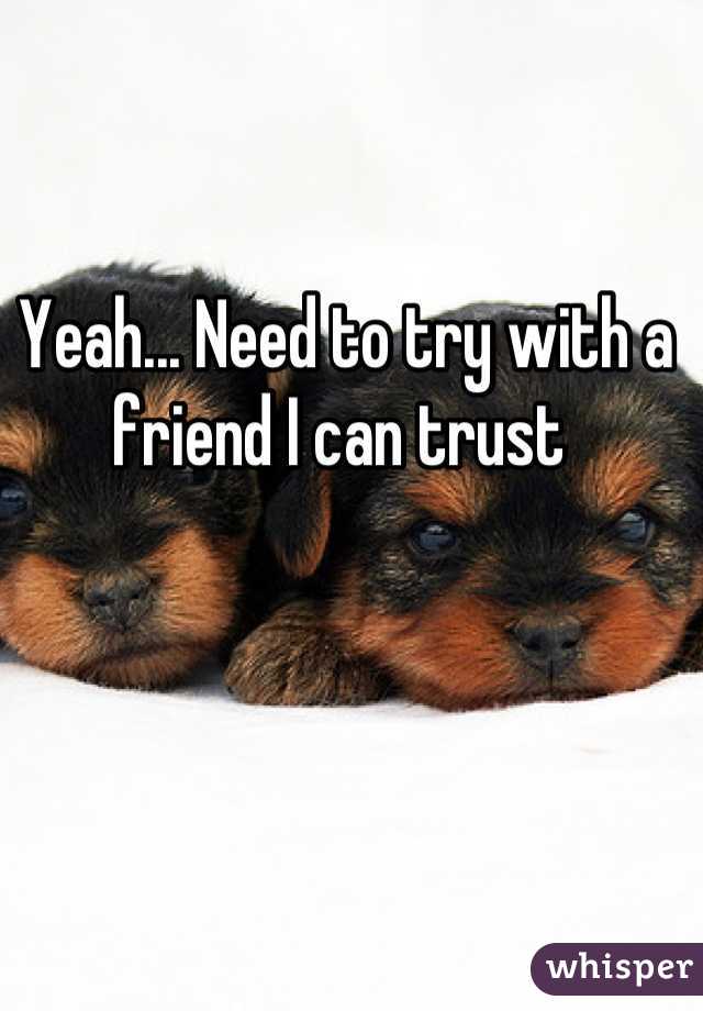 Yeah... Need to try with a friend I can trust 